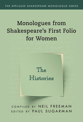 Monologues from Shakespeare's First Folio for Women: The Histories - Freeman, Neil (Compiled by), and Sugarman, Paul (Editor)