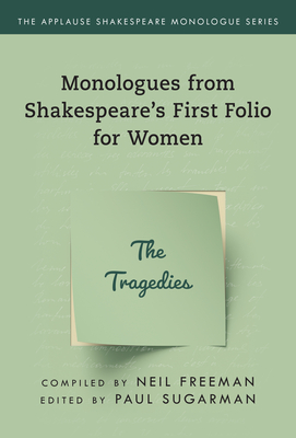 Monologues from Shakespeare's First Folio for Women: The Tragedies - Freeman, Neil (Compiled by), and Sugarman, Paul (Editor)
