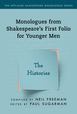 Monologues from Shakespeare's First Folio for Younger Men: The Histories - Freeman, Neil (Compiled by), and Sugarman, Paul (Editor)