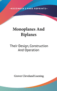 Monoplanes And Biplanes: Their Design, Construction And Operation