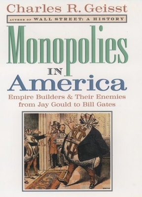 Monopolies in America: The Bigness of Business and the Business of Bigness - Geisst, Charles R, Professor