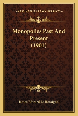 Monopolies Past And Present (1901) - Le Rossignol, James Edward