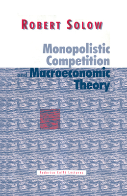 Monopolistic Competition and Macroeconomic Theory - Solow, Robert M.