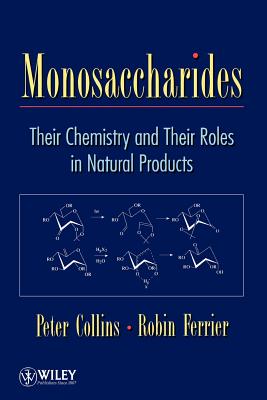 Monosaccharides: Their Chemistry and Their Roles in Natural Products - Collins, Peter C, and Ferrier, Robert J