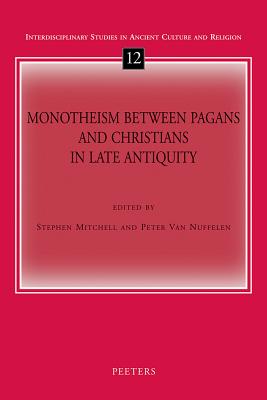 Monotheism Between Pagans and Christians in Late Antiquity - Van Nuffelen, P (Editor), and Mitchell, S (Editor)