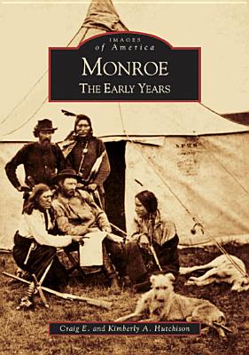 Monroe: The Early Years - Hutchison, Craig E, and Hutchison, Kimberly A