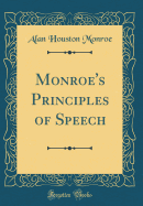 Monroe's Principles of Speech (Classic Reprint)