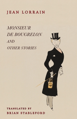 Monsieur de Bougrelon and Other Stories - Lorrain, Jean, and Stableford, Brian (Translated by)