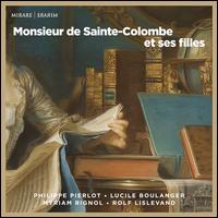 Monsieur de Sainte-Colombe et ses filles - Lucile Boulanger (basse de viole); Myriam Rignol (basse de viole); Philippe Pierlot (basse de viole);...