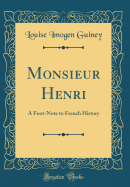 Monsieur Henri: A Foot-Note to French History (Classic Reprint)