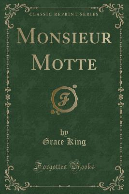 Monsieur Motte (Classic Reprint) - King, Grace