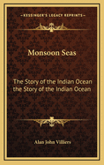 Monsoon Seas: The Story of the Indian Ocean the Story of the Indian Ocean