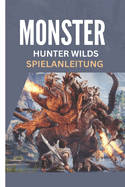 Monster Hunter Wilds-Spielanleitung: Eine Schritt-f?r-Schritt-Komplettlsung mit Strategietipps f?r Anf?nger und Fortgeschrittene