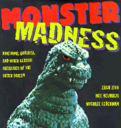 Monster Madness: Godzilla, King Kong and Other Classic Creatures of the Silver Screen