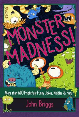 Monster Madness!: More Than 600 Frightfully Funny Jokes, Riddles & Puns - Briggs, John, Mr.