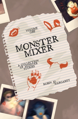 Monster Mixer Volume One - A Collection of Monster Stories - Margaret, Robin Jo