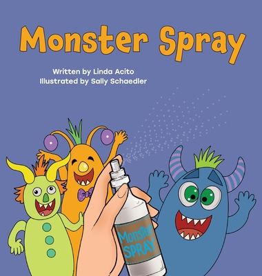 Monster Spray: A rhyming bedtime story for kids - Acito, Linda, and Schaedler, Sally (Illustrator), and Evert, Holly (Editor)