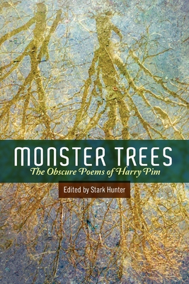 Monster Trees: The Obscure Poems of Harry Pim - Hunter, Stark (Editor)