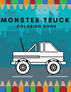 Monster truck Coloring book: The Most Wanted Monster Trucks Are Here! Ideal For Children Of All Ages