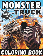 Monster Truck Coloring Book: Various and Awesome Coloring Pages for Kids Ages 4-10, for Boys and Girls Who Love the Extreme Monster Trucks!