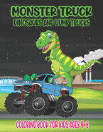 Monster Truck, Dinosaurs, and Dump Trucks Coloring Book for Kids Ages 4-8: Cute and Fun Monster Truck, Dinosaur and Dump Truck Coloring Book for Kids & Toddlers Super Activity Books for Preschooler Great Gift Idea for This Halloween Thanksgiving Day