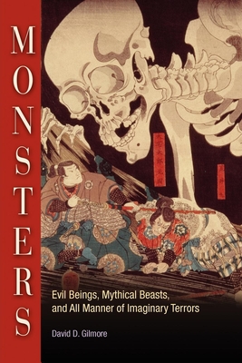 Monsters: Evil Beings, Mythical Beasts, and All Manner of Imaginary Terrors - Gilmore, David D, Professor