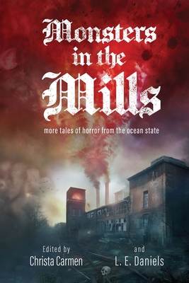 Monsters in the Mills - Carmen, Christa (Editor), and Daniels, L E