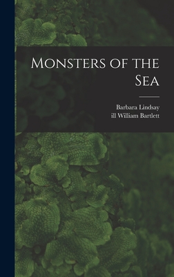 Monsters of the Sea - Lindsay, Barbara, and Bartlett, William Ill (Creator)