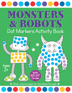 Monsters & Robots Dot Markers Activity Book: Easy Toddler and Preschool Kids Paint Dauber Big Dot Coloring Ages 2-4