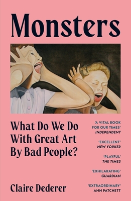 Monsters: What Do We Do with Great Art by Bad People? - Dederer, Claire