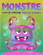 Monstres Livre de coloriage pour enfants: Coloriage de monstre cool, dr?le et original pour enfants (?g?s de 4 ? 8 ans ou plus)