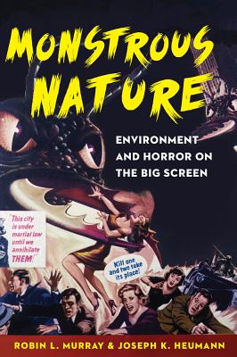 Monstrous Nature: Environment and Horror on the Big Screen - Murray, Robin L, and Heumann, Joseph K