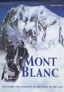 Mont Blanc: Discovery and Conquest of the Giant of the Alps - Ardito, Stefano