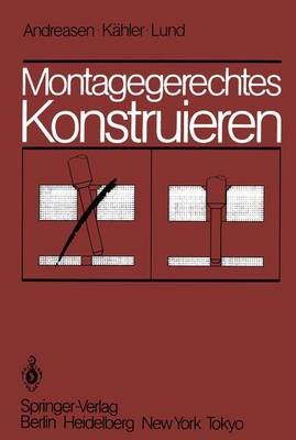 Montagegerechtes Konstruieren - Andreasen, Mogens Myrup, and Kahler, Steen, and Lund, Thomas