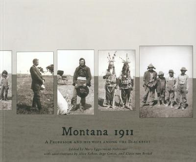 Montana 1911: A Professor and His Wife Among the Blackfeet - Eggermont-Molenaar, Mary (Editor), and Kehoe, Alice (Contributions by), and Genee, Inge (Contributions by)