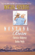 Montana Born: The Marriage Maker/And the Winner-Weds! - Ridgway, Christie, and Wells, Robin