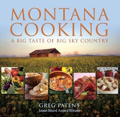Montana Cooking: A Big Taste of Big Sky Country - Patent, Greg