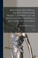 Montana Historical Society Newspaper Project: A Union List of Montana Newspapers in Montana Repositories: 1986