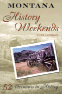 Montana History Weekends: Fifty-Two Adventures in History - Conklin, Dave, and Conklin, David G