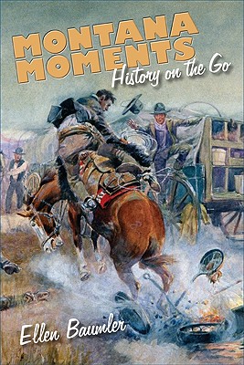 Montana Moments: History on the Go - Baumler, Ellen