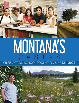 Montana's CAST-S: The Montana Crisis Action School Toolkit on Suicide - Poland, Donna, PhD, and Poland Edd, Scott