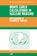 Monte Carlo Calculations in Nuclear Medicine: Applications in Diagnostic Imaging - Ljungberg, Michael (Editor), and Strand, Sven-Erik (Editor), and King, Michael A (Editor)