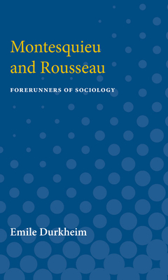 Montesquieu and Rousseau: Forerunners of Sociology - Durkheim, Emile