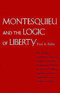 Montesquieu and the Logic of Liberty: War, Religion, Commerce, Climate, Terrain, Technology, Uneasiness of Mind, the Spirit of Political Vigilance, and the Foundations of the Modern Republic
