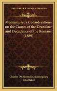 Montesquieu's Considerations on the Causes of the Grandeur and Decadence of the Romans; A New Translation, Together with an Introduction, Critical and Illustrative Notes, and an Analytical Index;
