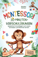 Montessori 10-Minuten-Vorschul?bungen: Spielerisch und selbstbestimmt die Grundlagen zum Lesen, Schreiben und Rechnen lernen I von Sonderp?dagogen entwickelt I Montessori Buch f?r Kinder von 4-6 Jahre