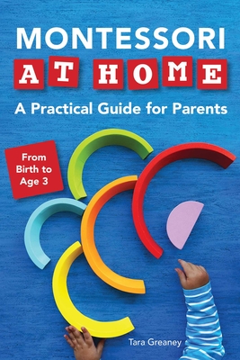 Montessori at Home: A Practical Guide for Parents - Greaney, Tara