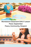 Montessori Classroom DAILY Lesson Plans: September: Peace, Community, Respect