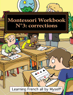 Montessori Workbook N?3: Corrections: Dictation, Grammar, Sentence Analysis and Conjugation