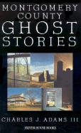 Montgomery County Ghost Stories - Adams, Charles J, III